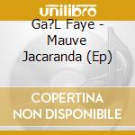 Ga?L Faye - Mauve Jacaranda (Ep) cd