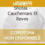 Shotas - Cauchemars Et Reves cd
