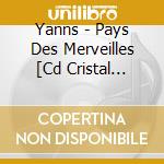 Yanns - Pays Des Merveilles [Cd Cristal Dedicace] cd