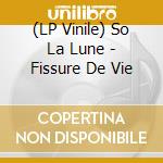 (LP Vinile) So La Lune - Fissure De Vie vinile