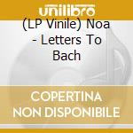 (LP Vinile) Noa - Letters To Bach lp vinile