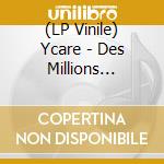 (LP Vinile) Ycare - Des Millions Dannees lp vinile