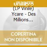 (LP Vinile) Ycare - Des Millions Dannees vinile