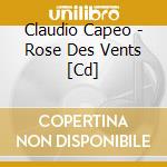 Claudio Capeo - Rose Des Vents [Cd] cd musicale