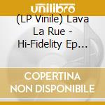 (LP Vinile) Lava La Rue - Hi-Fidelity Ep (7') vinile