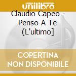 Claudio Capeo - Penso A Te (L'ultimo] cd