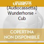 (Audiocassetta) Wunderhorse - Cub cd
