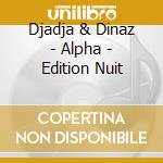 Djadja & Dinaz - Alpha - Edition Nuit cd