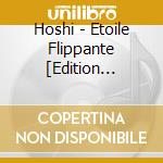 Hoshi - Etoile Flippante [Edition Collector 2Cd] - Nouvelle Edition cd musicale