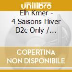 Elh Kmer - 4 Saisons Hiver D2c Only / .Com cd