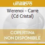 Werenoi - Carre (Cd Cristal) cd
