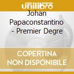 Johan Papaconstantino - Premier Degre cd