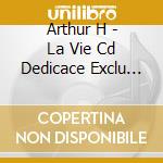 Arthur H - La Vie Cd Dedicace Exclu D2c cd musicale