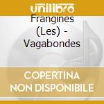 Frangines (Les) - Vagabondes cd