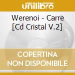 Werenoi - Carre [Cd Cristal V.2] cd
