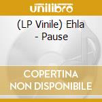 (LP Vinile) Ehla - Pause lp vinile