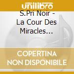 S.Pri Noir - La Cour Des Miracles [Version Sceau] cd
