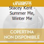 Stacey Kent - Summer Me, Winter Me cd