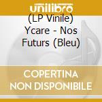 (LP Vinile) Ycare - Nos Futurs (Bleu) vinile