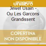 Jewel Usain - Ou Les Garcons Grandissent cd
