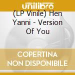 (LP Vinile) Hen Yanni - Version Of You vinile