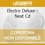 Electro Deluxe - Next Cd cd