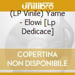 (LP Vinile) Yame - Elowi [Lp Dedicace] lp vinile