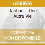 Raphael - Une Autre Vie cd