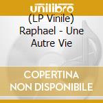 (LP Vinile) Raphael - Une Autre Vie vinile