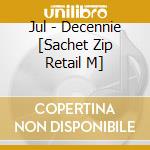 Jul - Decennie [Sachet Zip Retail M] cd