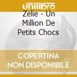 Zelie - Un Million De Petits Chocs cd musicale