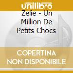Zelie - Un Million De Petits Chocs cd