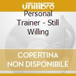 Personal Trainer - Still Willing cd