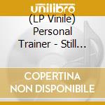 (LP Vinile) Personal Trainer - Still Willing vinile