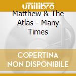 Matthew & The Atlas - Many Times cd