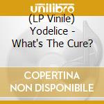 (LP Vinile) Yodelice - What's The Cure? vinile