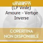 (LP Vinile) Amoure - Vertige Inverse vinile