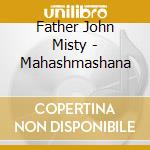 Father John Misty - Mahashmashana cd