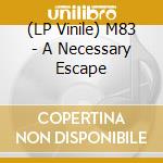 (LP Vinile) M83 - A Necessary Escape vinile
