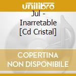 Jul - Inarretable [Cd Cristal] cd