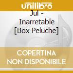 Jul - Inarretable [Box Peluche] cd
