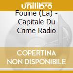 Fouine (La) - Capitale Du Crime Radio cd