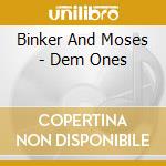 Binker And Moses - Dem Ones cd