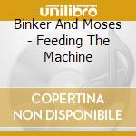 Binker And Moses - Feeding The Machine cd