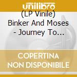 (LP Vinile) Binker And Moses - Journey To The Mountain Of Forever [2 Lp] vinile