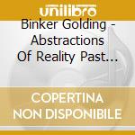 Binker Golding - Abstractions Of Reality Past And Incredible Feathers cd