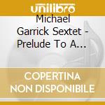 Michael Garrick Sextet - Prelude To A Heart Is A Lotus cd