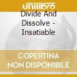 Divide And Dissolve - Insatiable cd