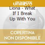 Liona - What If I Break Up With You cd