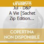 Jul - D&P A Vie [Sachet Zip Edition Exclu Velodrome] [Pop Up Taille L] cd